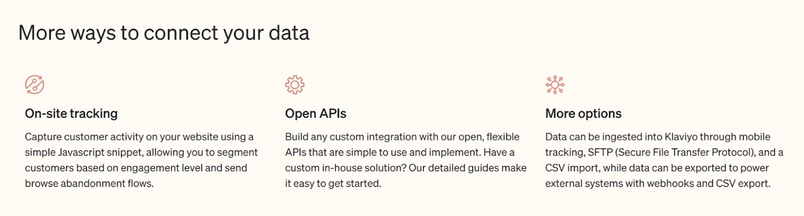 Different ways to connect your data on Klaviyo include on-site tracking, open APIs, STFP, CSV, etc.